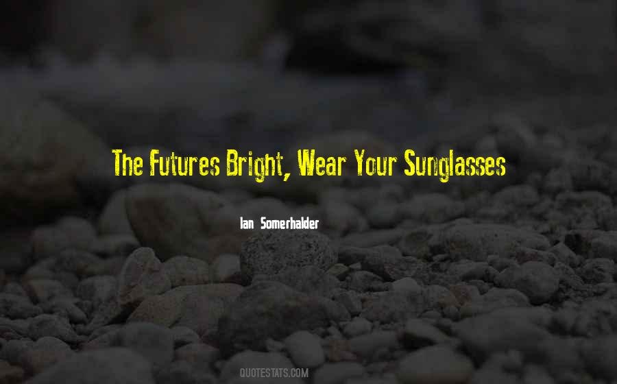 Wear Sunglasses Quotes #1150428