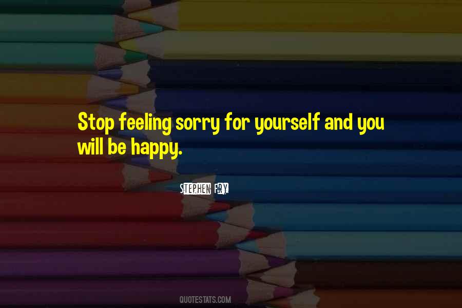 Quotes About Feeling Sorry For Yourself #1517440