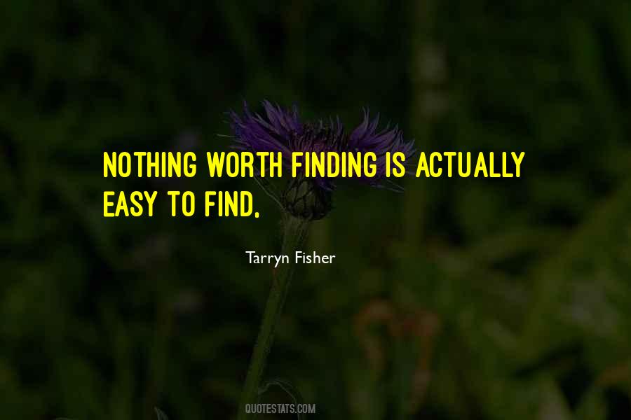 Quotes About Nothing Worth Having Comes Easy #421450