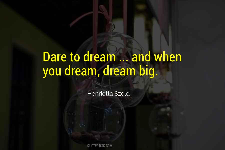 Quotes About Dare To Dream #1177294