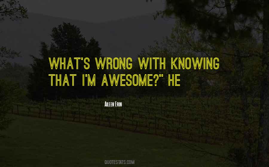 Quotes About Knowing Something Is Wrong #439361