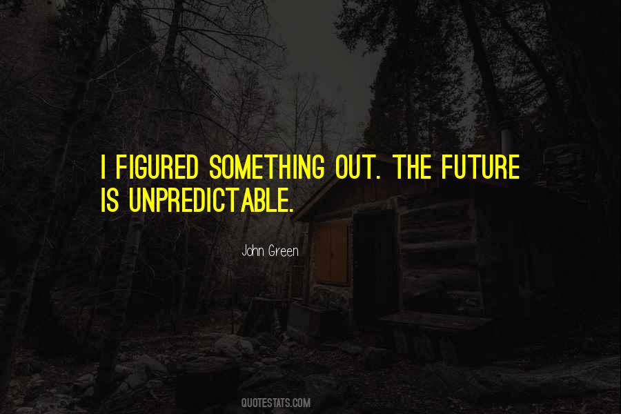 Quotes About Unpredictable Future #206767