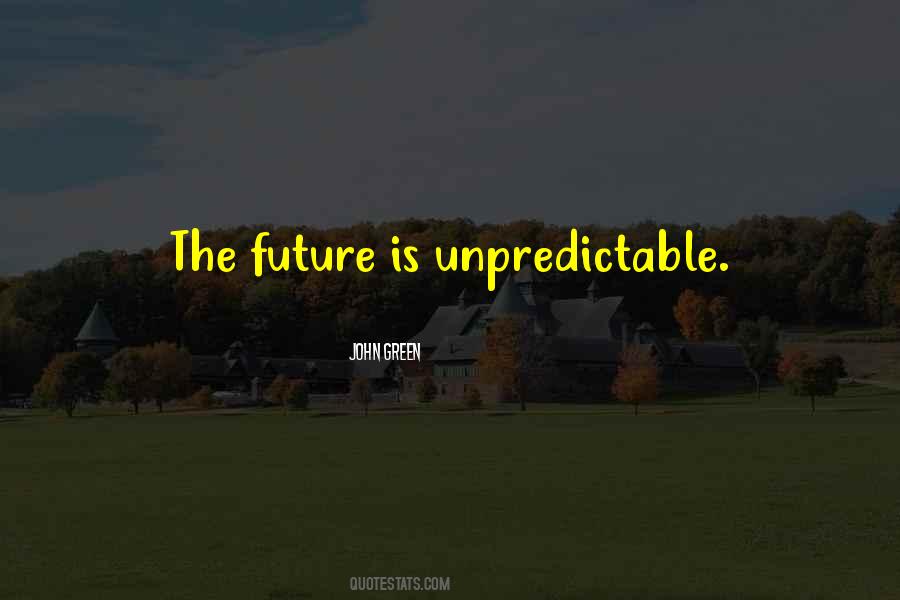 Quotes About Unpredictable Future #358965