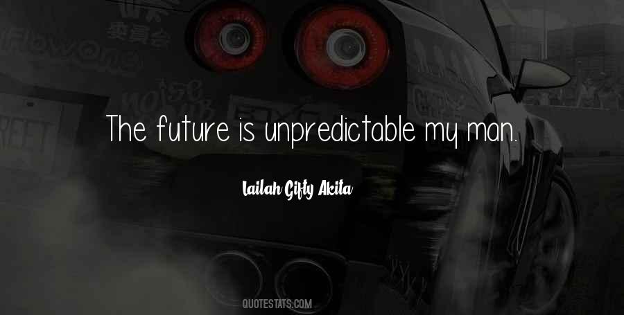 Quotes About Unpredictable Future #624720