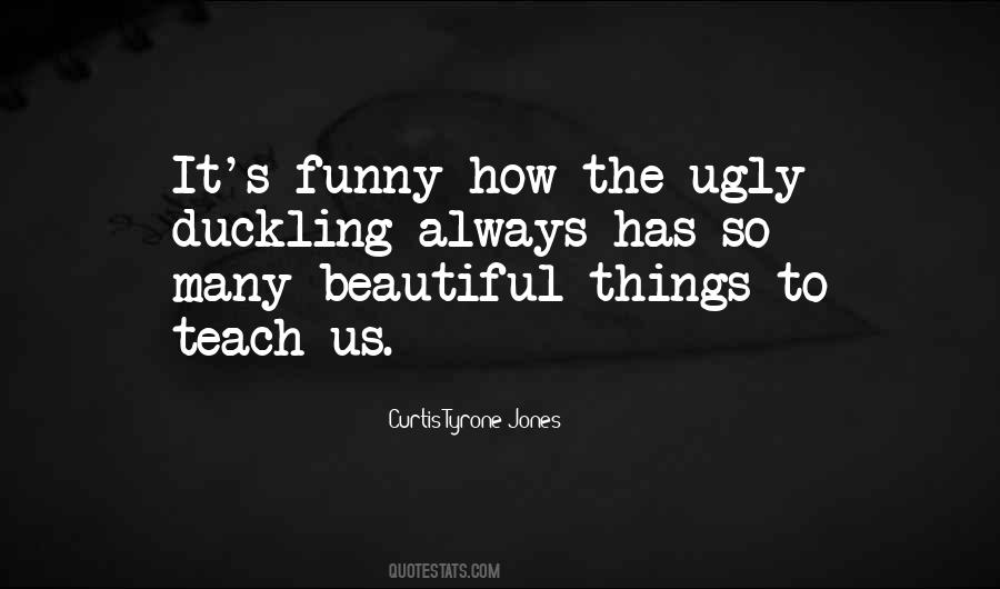 Quotes About Ugly To Beautiful #149455