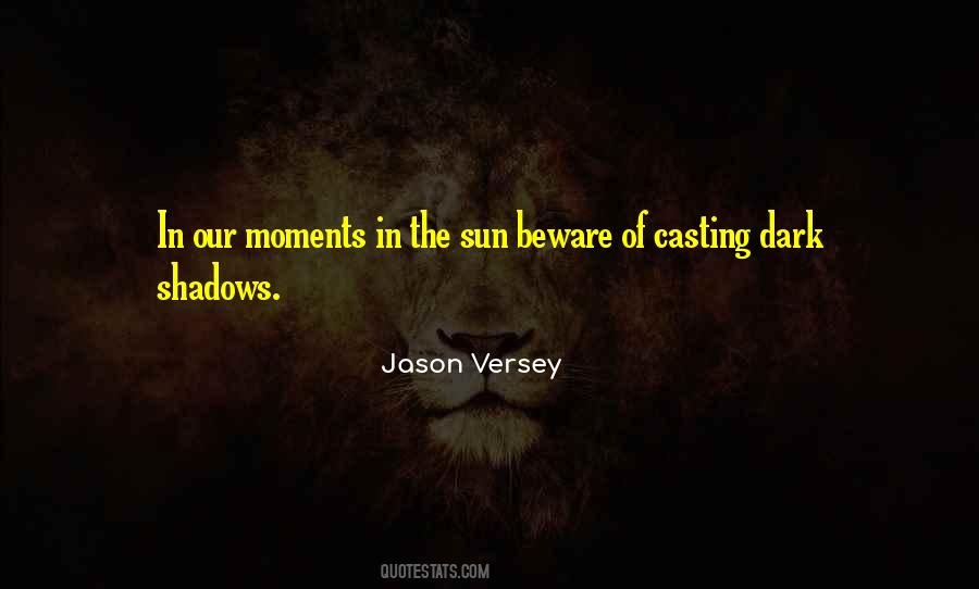 Quotes About Casting Shadows #1705608