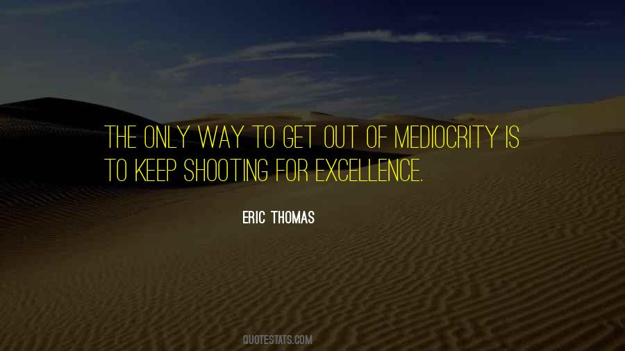 Mediocrity Excellence Quotes #1319343