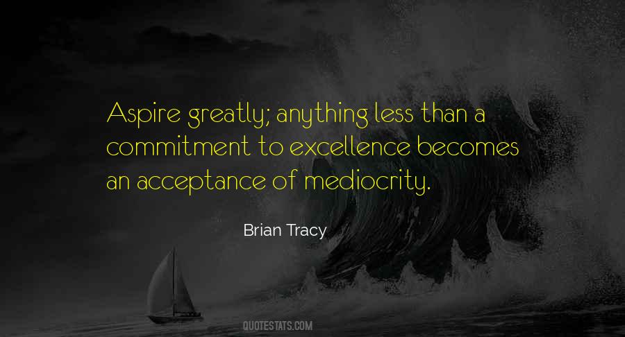 Mediocrity Excellence Quotes #901883