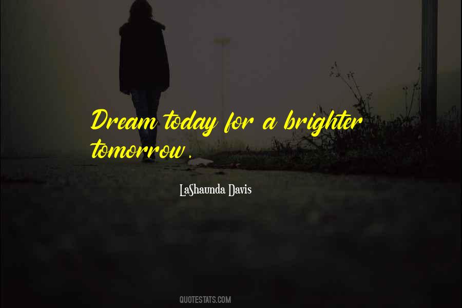 Quotes About Brighter Tomorrow #1863812 Quotes About Brighter Tomorrow #1863812