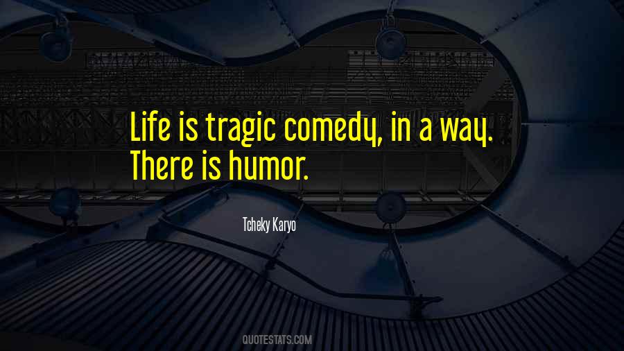 Quotes About Tragic Comedy #475485