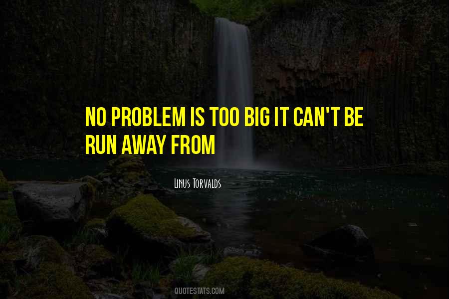 Do Not Run Away From The Problem Quotes #1662280
