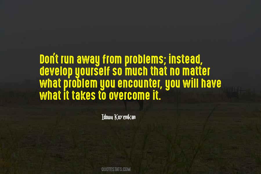 Do Not Run Away From The Problem Quotes #356846