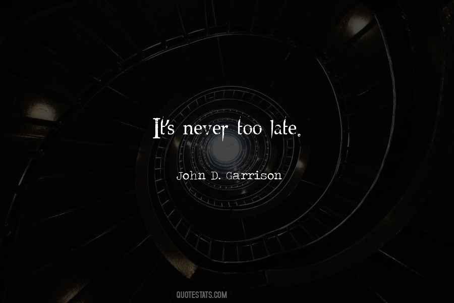 Quotes About Never Too Late #1070599