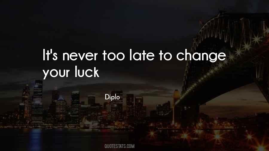 Quotes About Never Too Late #1229213