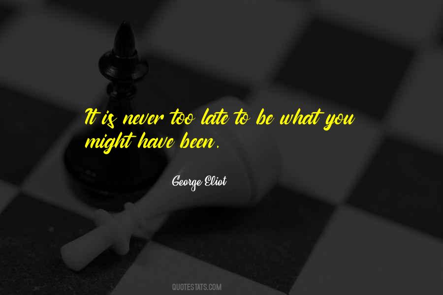 Quotes About Never Too Late #1426114