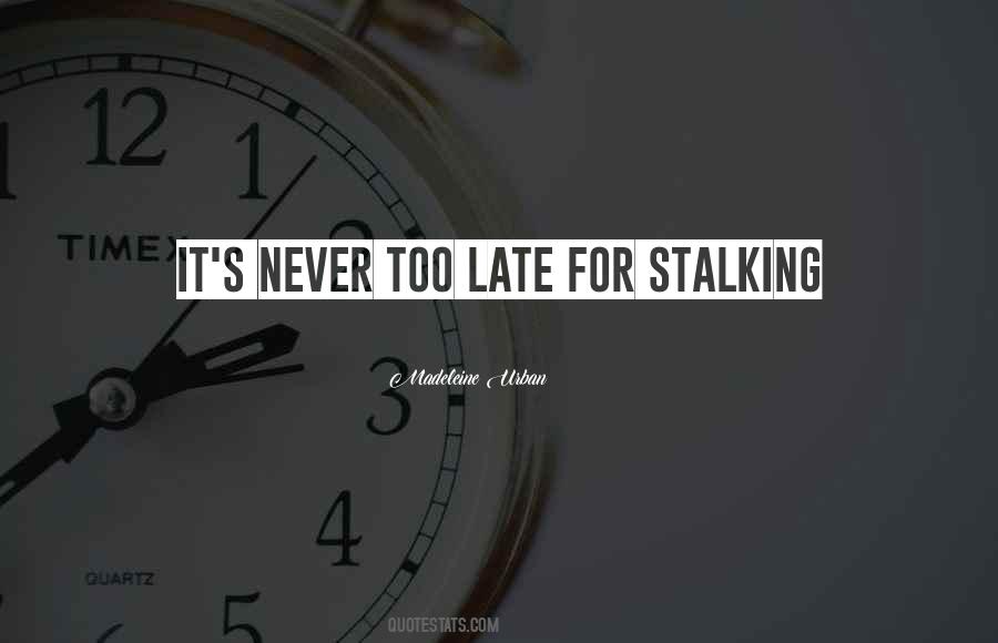 Quotes About Never Too Late #1550689