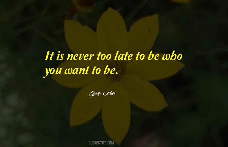 Quotes About Never Too Late #1757282