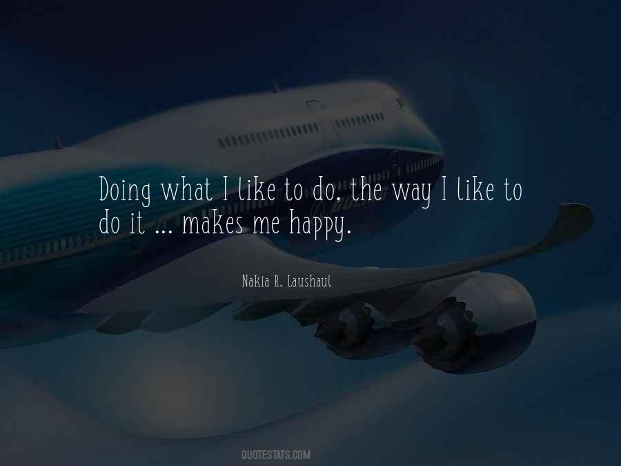 Quotes About Doing What Makes Me Happy #1027421