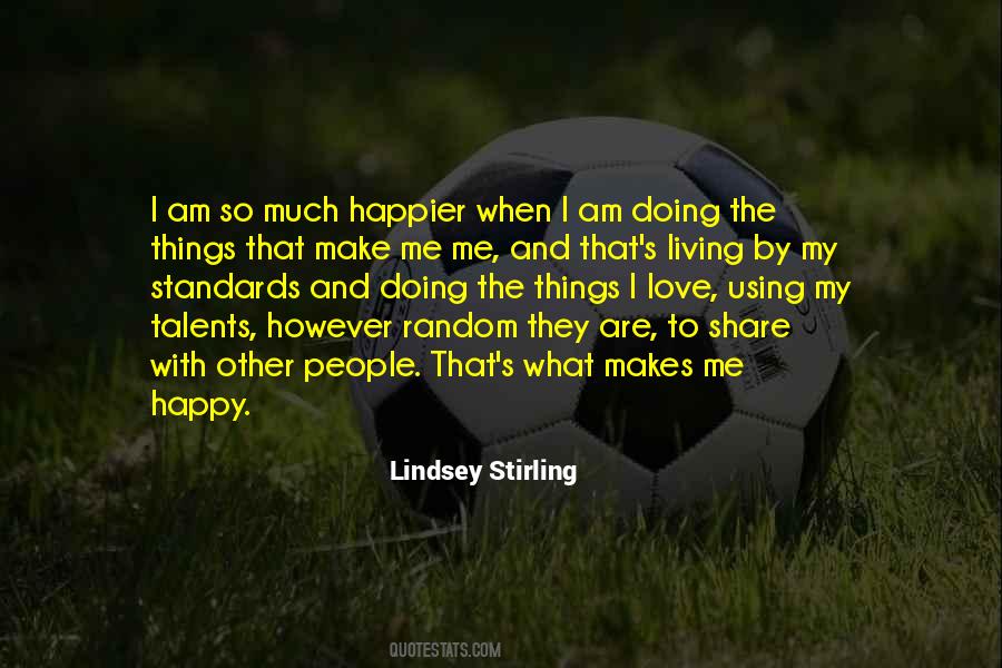 Quotes About Doing What Makes Me Happy #212358