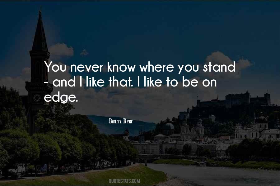 Quotes About I Know Where I Stand #1441867