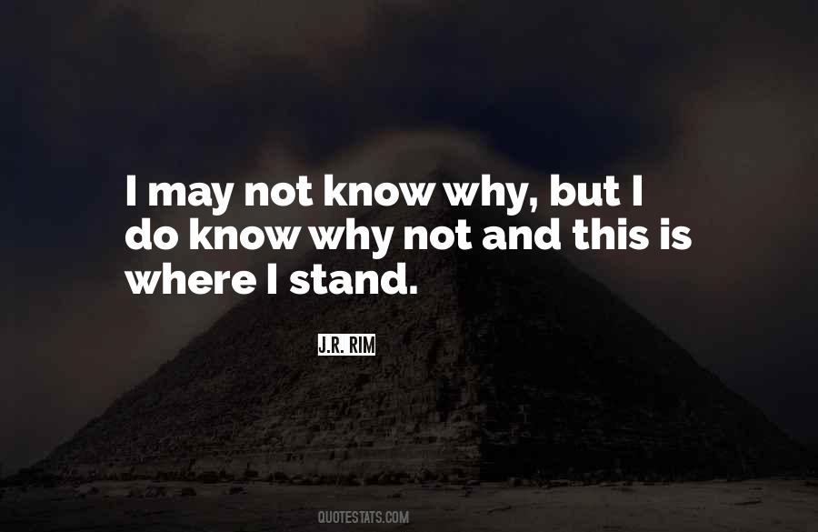 Quotes About I Know Where I Stand #173683