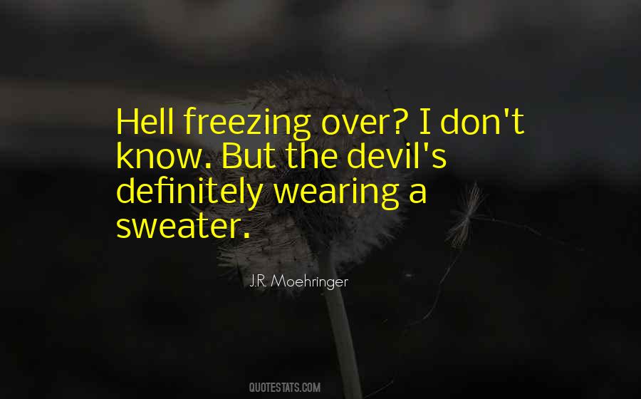 Quotes About Hell Freezing Over #1539336