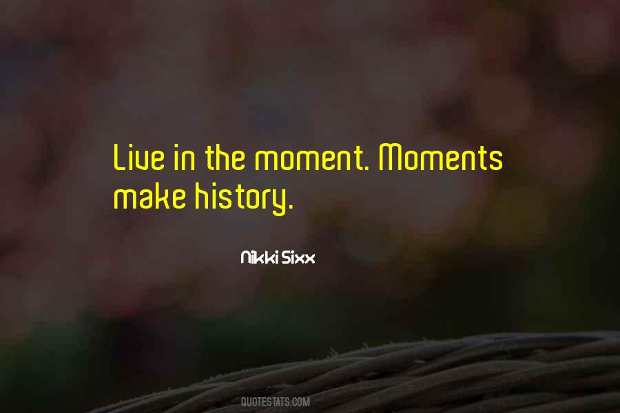 Quotes About Live In The Moment #109824