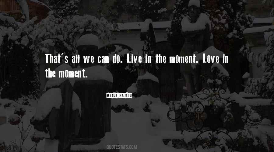 Quotes About Live In The Moment #1216569