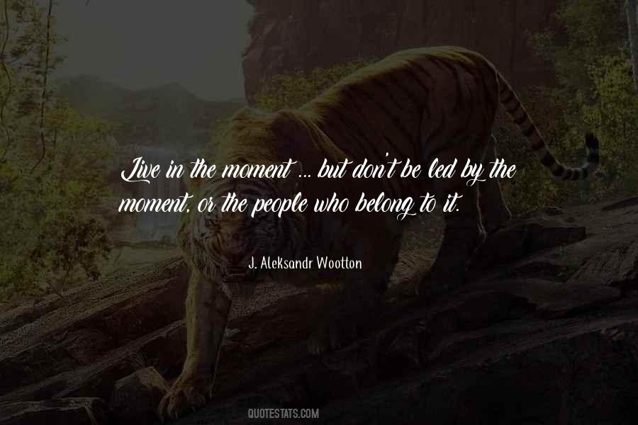 Quotes About Live In The Moment #1470937