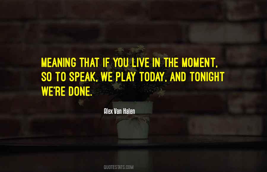 Quotes About Live In The Moment #1727448