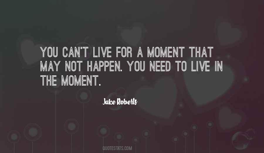 Quotes About Live In The Moment #1848995