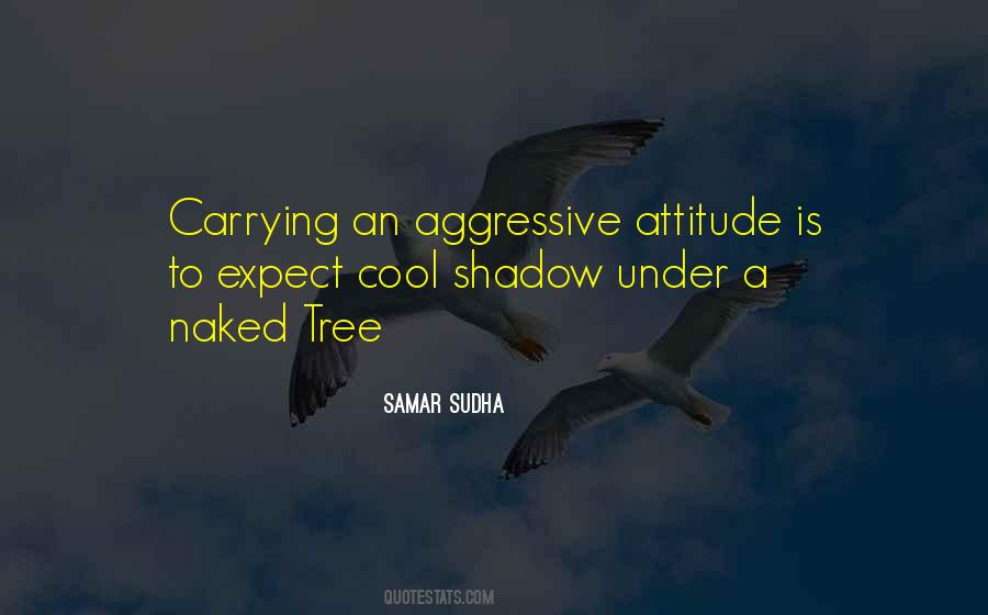 Aggressive Attitude Quotes #1267004