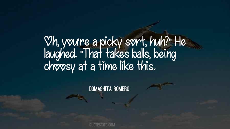 Quotes About Being Too Picky #1796672