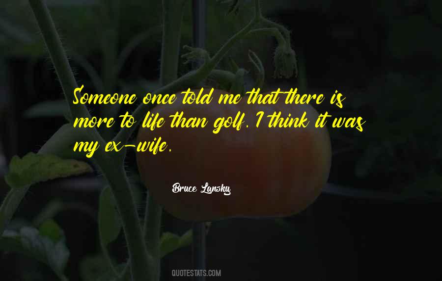 Quotes About There Is More To Life #720123