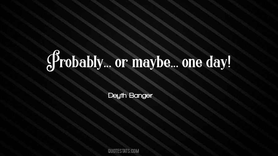 Quotes About Maybe One Day #80160