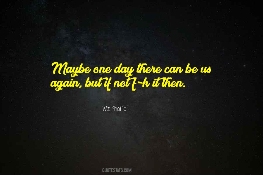 Quotes About Maybe One Day #956767