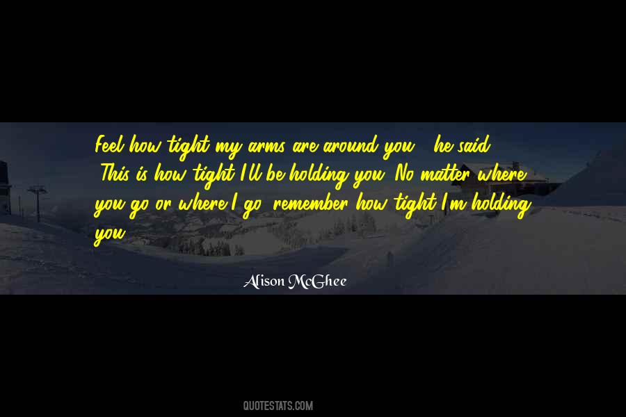 Quotes About Holding You Tight #374992