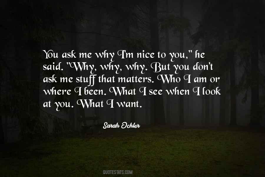 Ask Me Why Quotes #299412