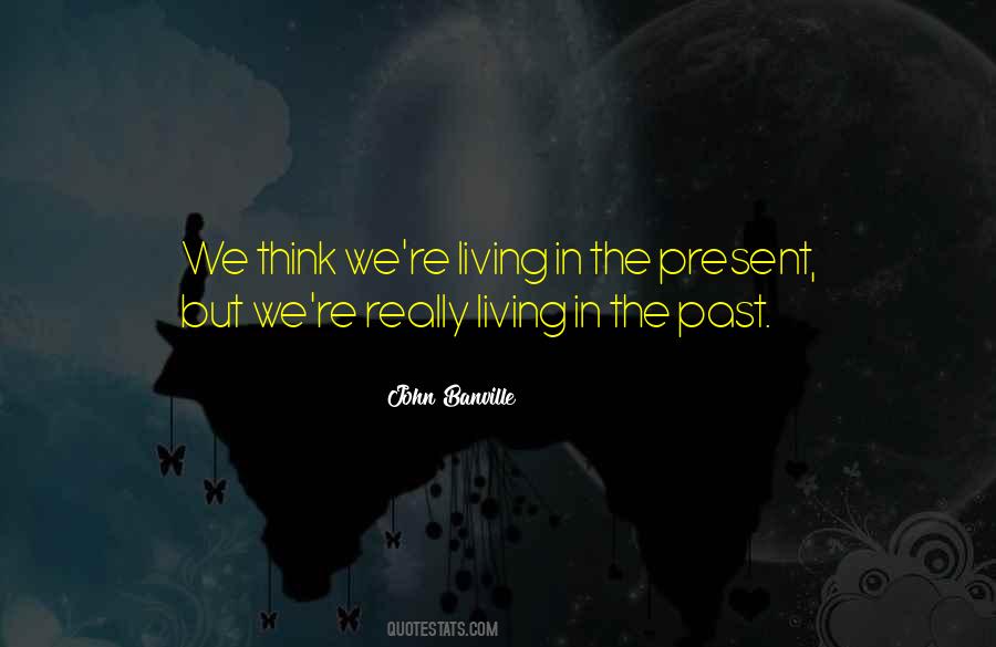 Quotes About Living In The Present #810346