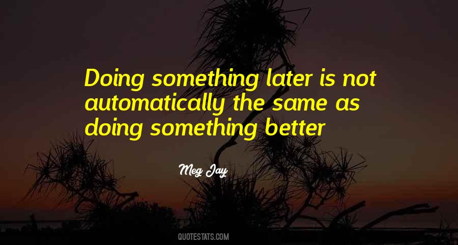 Quotes About Doing Something Better #1557701