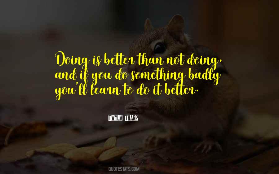 Quotes About Doing Something Better #725967