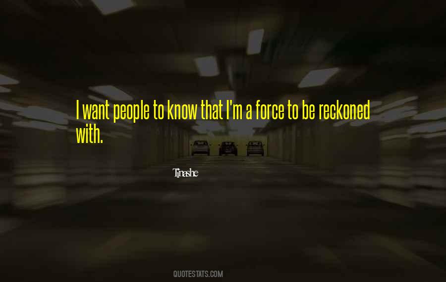Force To Be Reckoned With Quotes #133668