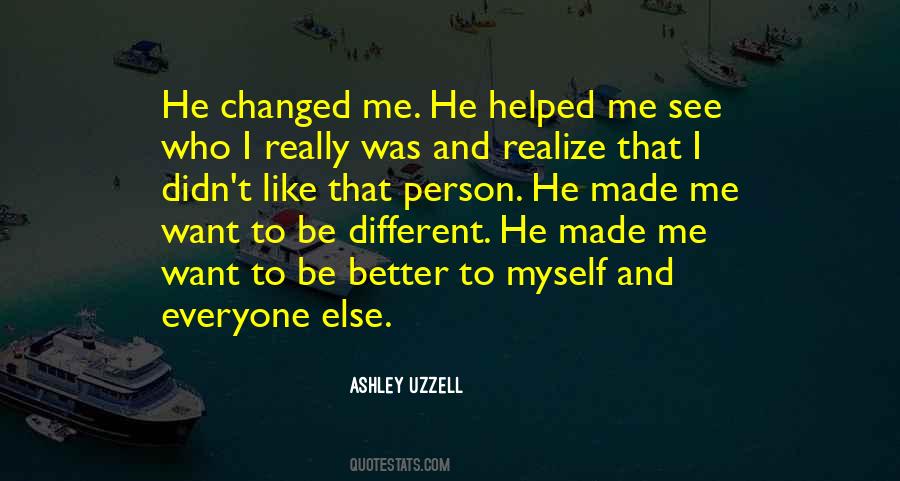 Quotes About A Person Who Changed Your Life #997802