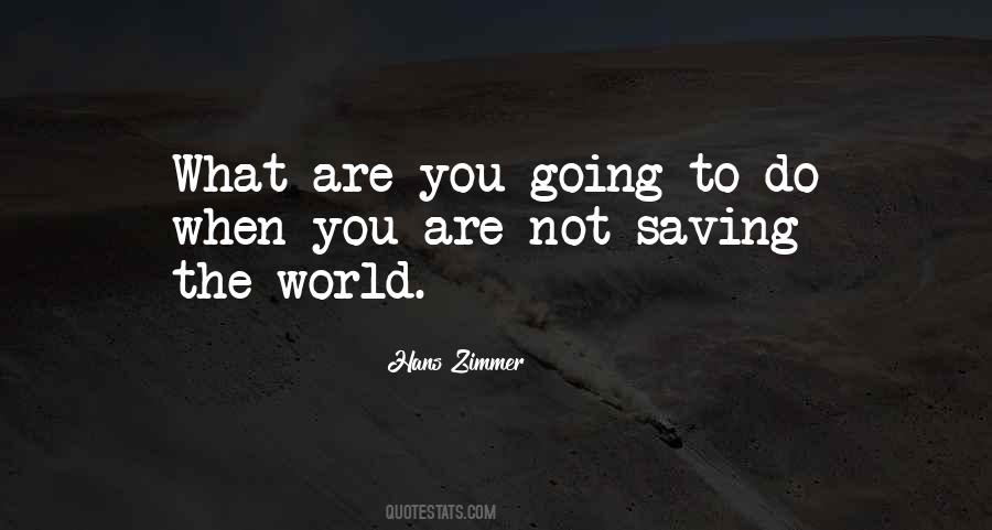 Quotes About Not Saving The World #1078616