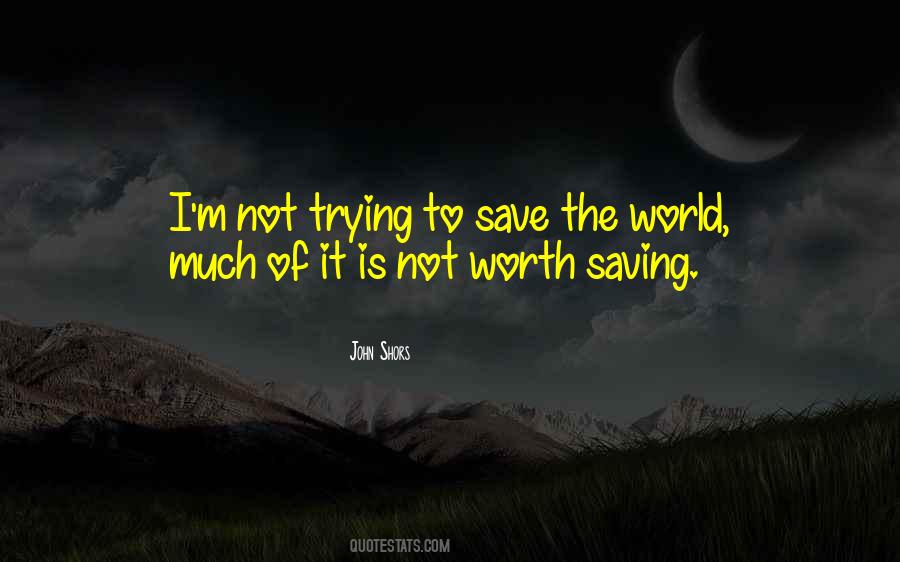 Quotes About Not Saving The World #579161