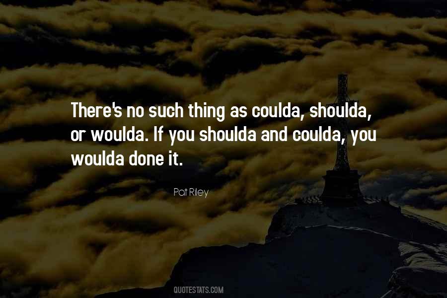 Quotes About Shoulda Coulda Woulda #96704