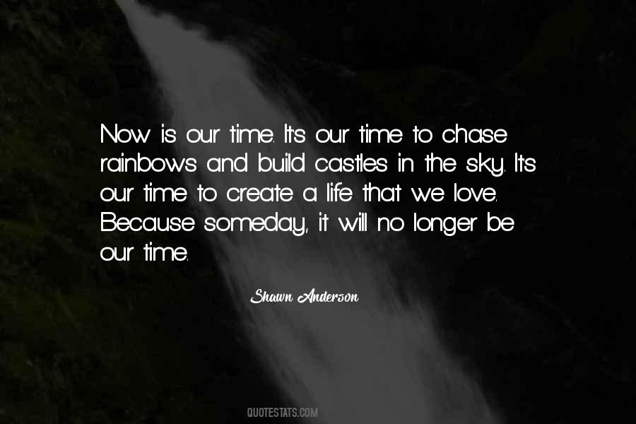 Quotes About Our Time Is Now #1096313