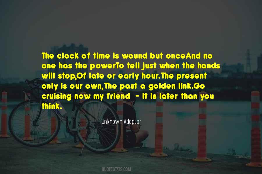 Quotes About Our Time Is Now #992054