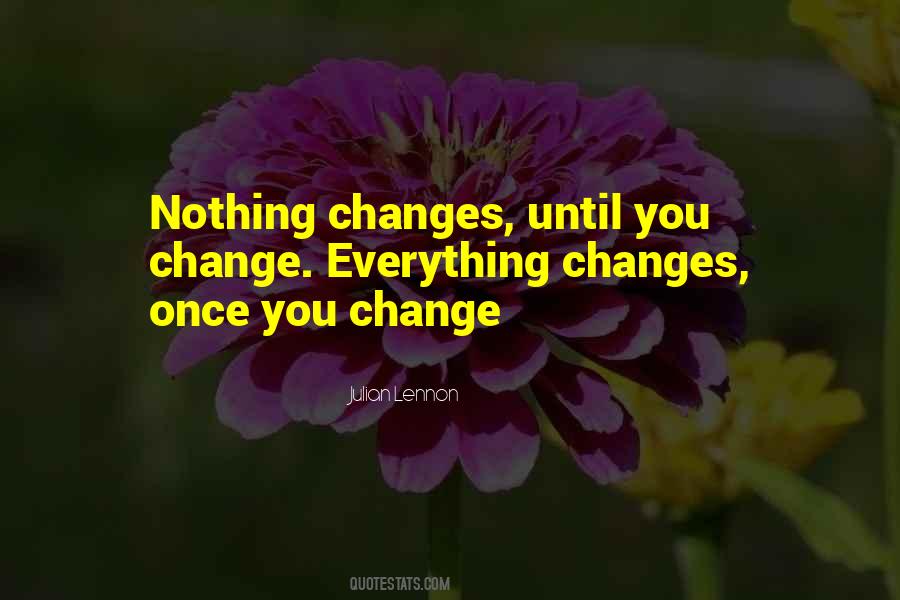 How Everything Can Change Quotes #94506