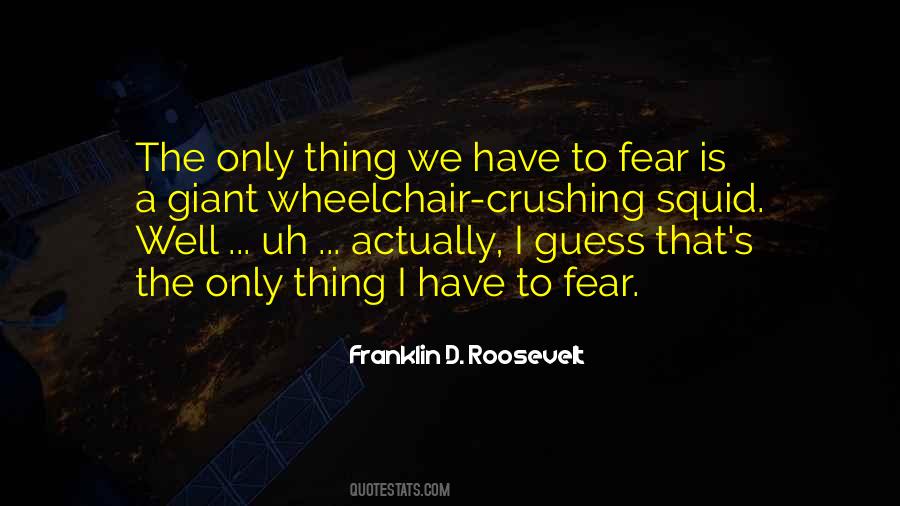 Fear Roosevelt Quotes #1423672